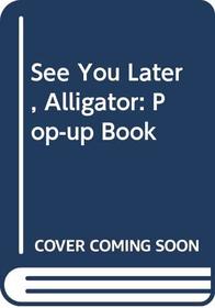 See You Later, Alligator: Pop-up Book