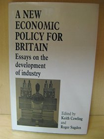 A New Economic Policy for Britain: Essays on the Development of Industry