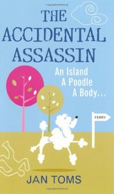 The Accidental Assassin: An Island, A Poodle, A Body . . .