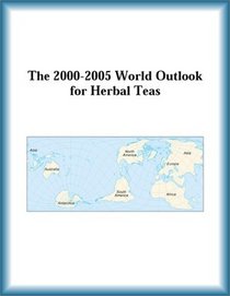 The 2000-2005 World Outlook for Herbal Teas (Strategic Planning Series)