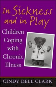 In Sickness and in Play: Children Coping With Chronic Illness (Rutgers Series in Childhood Studies)