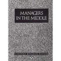 Managers in the Middle (Harvard Business Review Paperback Series)