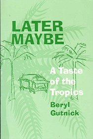 Later Maybe: A Taste Of The Tropics