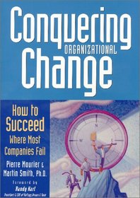 Conquering Organizational Change: How to Succeed Where Most Companies Fail
