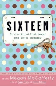 Sixteen : Stories About That Sweet and Bitter Birthday