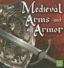 Medieval Arms and Armor (First Facts)