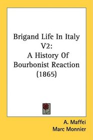 Brigand Life In Italy V2: A History Of Bourbonist Reaction (1865)