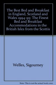 The Best Bed and Breakfast in England, Scotland and Wales 1994-95: The Finest Bed and Breakfast Accommodations in the British Isles from the Scottis (Best Bed & Breakfast: England, Scotland, Wales)