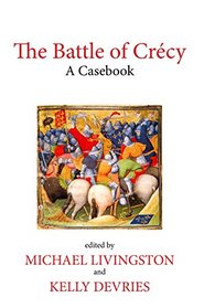 The Battle of Crcy: A Casebook (Liverpool Historical Casebooks)
