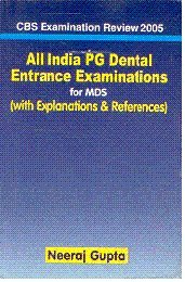 CBS Examination Review 2005 All India PG Dental Entrance Examinations: for MDS (with Explanations and References)