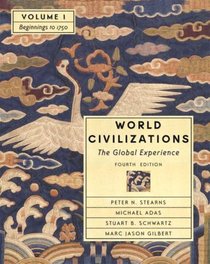 World Civilizations : The Global Experience, Volume I - Beginnings to 1750 (Chapters 1-22) (4th Edition)