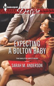 Expecting a Bolton Baby (Bolton Brothers, Bk 3) (Harlequin Desire, No 2267)