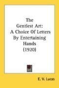 The Gentlest Art: A Choice Of Letters By Entertaining Hands (1920)