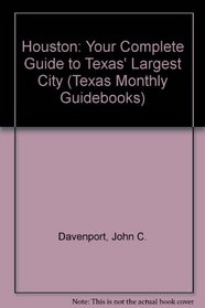 Houston: Your Complete Guide to Texas' Largest City (Texas Monthly Guidebooks)