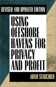 Using Offshore Havens for Privacy  Profit: Revised and Updated Edition