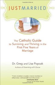 Just Married: The Catholic Guide to Surviving and Thriving in the First Five Years of Marriage