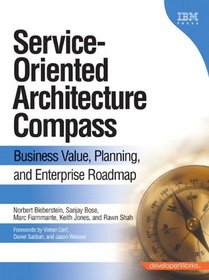 Service-Oriented Architecture (SOA) Compass: Business Value, Planning , and Enterprise Roadmap (paperback) (developerWorks Series)