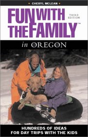 Fun with the Family in Oregon, 3rd: Hundreds of Ideas for Day Trips with the Kids