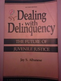 Dealing With Delinquency: The Future of Juvenile Justice