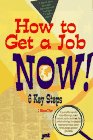 How to Get a Job Now!: Six Easy Steps to Getting a Better Job
