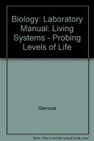 Biology: Laboratory Manual: Living Systems - Probing Levels of Life