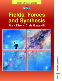 Fields, Forces and Synthesis (Nelson Advanced Science: Physics)