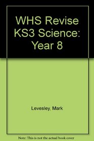 WHS Revise KS3 Science: Year 8