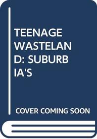 Teenage Wasteland : Suburbia's Dead End Kids