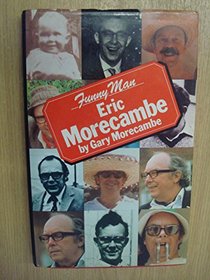 Funny Man: Eric Morecambe by Gary Morecambe