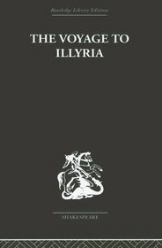The Voyage to Illyria: A New Study of Shakespeare (Routledge Library Editions: Shakespeare)