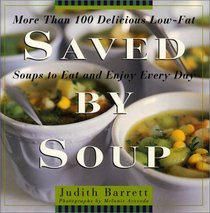 Saved By Soup : More Than 100 Delicious Low-Fat Soups To Eat And Enjoy Every Day