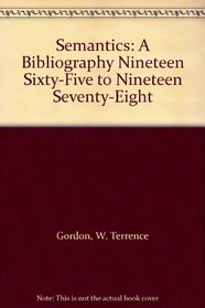 Semantics: A Bibliography Nineteen Sixty-Five to Nineteen Seventy-Eight
