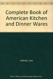 Complete Book of American Kitchen and Dinner Wares