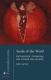 Seeds of the Word: Orthodox Thinking on Other Religions (Foundations)