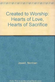 Created to Worship: Hearts of Love, Hearts of Sacrifice