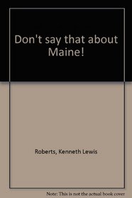 Don't say that about Maine!