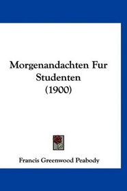 Morgenandachten Fur Studenten (1900) (German Edition)