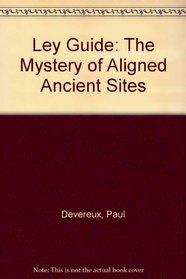 Ley Guide: The Mystery of Aligned Ancient Sites