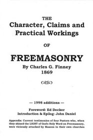 The Character, Claims, and Practical Workings of Freemasonry