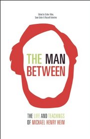 The Man Between: The Life and Teachings of Michael Henry Heim