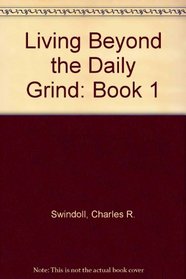 Living Beyond the Daily Grind: Book 1
