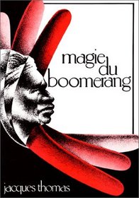 Magie du boomerang: Son histoire, comment le lancer, pourquoi il revient, comment fabriquer un boomerang : un jeu sportif moderne venu du fond des ges