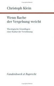 Wenn Rache der Vergebung weicht: Theologische Grundlagen einer Kultur der Versohnung (Forschungen zur systematischen und okumenischen Theologie) (German Edition)