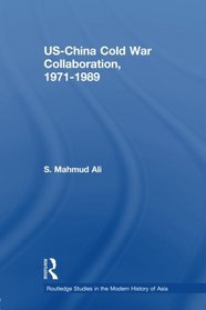 US-China Cold War Collaboration: 1971-1989 (Routledge Studies in the Modern History of Asia)
