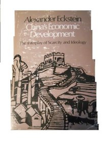 China's Economic Development: The Interplay of Scarcity and Ideology (Michigan Studies on China)
