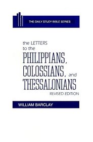 The Letters to the Philippians, Colossians, and Thessalonians (The Daily Study Bible Series. -- Rev. ed)