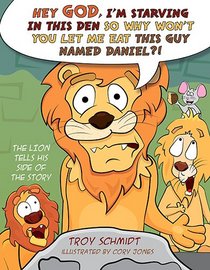 The Lion Tells His Side of the Story: Hey God, I'm Starving in This Den So Why Won't You Let Me Eat This Guy Named Daniel?!