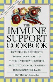 The Immune Support Cookbook: Easy, Delicious Recipes to Support Your Health If You're HIV Positive or Suffer from Cfids, Cancer, or Other