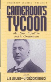 Cameroon's Tycoon: Max Esser's Expedition and Its Consequences (Cameroon Studies, 3)