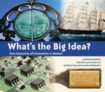 What's the Big Idea?: Four Centuries of Innovation in Boston